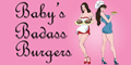 Baby's Badass Burgers